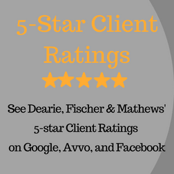 5-Star Client Ratings | See Dearie, Fischer & Mathews' 5-Star Client Ratings on Google, Avvo, and Facebook